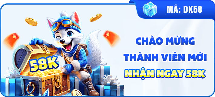 Chào mừng thành viên mới nhận ngay 58K